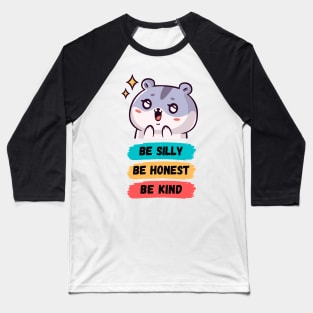 Be Silly Be Honest Be Kind Baseball T-Shirt